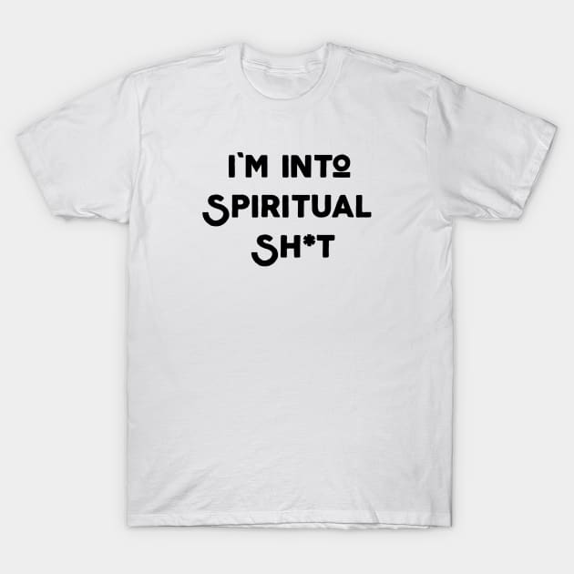 I'm Into Spiritual Shit T-Shirt by Jitesh Kundra